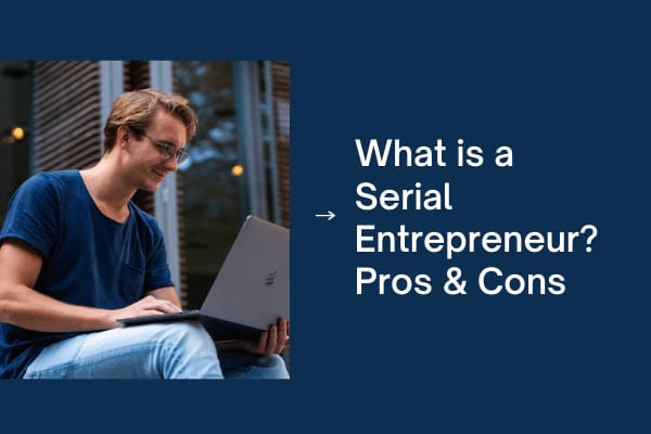 What is a Serial Entrepreneur? Pros & Cons