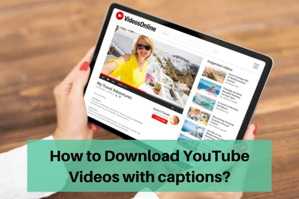 How to Download YouTube Videos with captions?